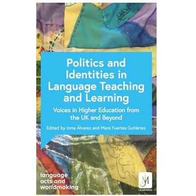 Various Politics and Identities in Language Teaching and Learning: Voices in Higher Education from the UK and Beyond Various Politics and Identities in Language Teaching and Learning: Voices in Higher Education from the UK and Beyond