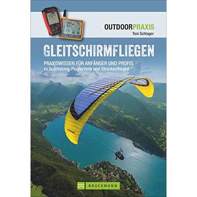 Toni Gleitschirmfliegen: Praxiswissen für Anfänger und Profis zu Ausrüstung, Flugtechnik und Streckenfliegen Toni Gleitschirmfliegen: Praxiswissen für Anfänger und Profis zu Ausrüstung, Flugtechnik und Streckenfliegen