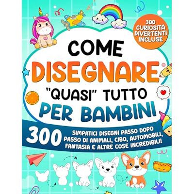 ART Come Disegnare "quasi" Tutto per Bambini: 300 simpatici disegni passo dopo passo di animali, cibo, automobili, fantasia e altre cose incredibili ART Come Disegnare "quasi" Tutto per Bambini: 300 simpatici disegni passo dopo passo di animali, cibo, automobili, fantasia e altre cose incredibili