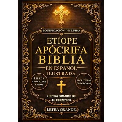 Anonymous Biblia Apócrifa Etíope En Español Ilustrada (Letra Grande De 18 Fuentes): Los Libros Sagrados Perdidos Del Canon, Incluidos Enoc, Jubileos, Meqabyan, Esdras Y Escrituras Ortodoxas Raras Anonymous Biblia Apócrifa Etíope En Español Ilustrada (Letra Grande De 18 Fuentes): Los Libros Sagrados Perdidos Del Canon, Incluidos Enoc, Jubileos, Meqabyan, Esdras Y Escrituras Ortodoxas Raras