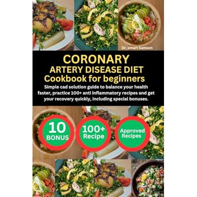 Samson CORONARY ARTERY DISEASE DIET COOKBOOK FOR BEGINNERS: Simple cad solution guide to balance your health faster, practice 100+ anti inflammatory recipes ... recovery quickly, including special bonuses. Samson CORONARY ARTERY DISEASE DIET COOKBOOK FOR BEGINNERS: Simple cad solution guide to balance your health faster, practice 100+ anti inflammatory recipes ... recovery quickly, including special bonuses.