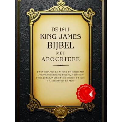 Anonymous De King James Bijbel Uit 1611 Met Apocriefe Boeken: Bevat Het Oude En Nieuwe Testament Met De Deuterocanonieke Boeken, Waaronder Tobit, Judith, Wijsheid Van Salomo, 1-2 Ezra, 1-2 Makkabeeën En Meer Anonymous De King James Bijbel Uit 1611 Met Apocriefe Boeken: Bevat Het Oude En Nieuwe Testament Met De Deuterocanonieke Boeken, Waaronder Tobit, Judith, Wijsheid Van Salomo, 1-2 Ezra, 1-2 Makkabeeën En Meer