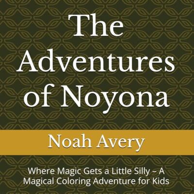 Avery The Adventures of Noyona: Where Magic Gets a Little Silly – A Magical Coloring Adventure for Kids Avery The Adventures of Noyona: Where Magic Gets a Little Silly – A Magical Coloring Adventure for Kids
