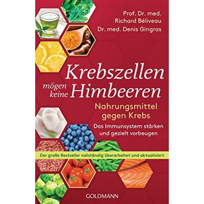 Béliveau, Prof. Dr. med. Richard Krebszellen mögen keine Himbeeren: Nahrungsmittel gegen Krebs. Das Immunsystem stärken und gezielt vorbeugen Der große Bestseller vollständig überarbeitet und aktualisiert: 17126 Béliveau, Prof. Dr. med. Richard Krebszellen mögen keine Himbeeren: Nahrungsmittel gegen Krebs. Das Immunsystem stärken und gezielt vorbeugen Der große Bestseller vollständig überarbeitet und aktualisiert: 17126