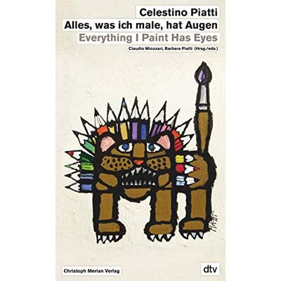 Dtv Celestino Piatti: Alles, was ich male, hat Augen Everything I paint has eyes Dtv Celestino Piatti: Alles, was ich male, hat Augen Everything I paint has eyes