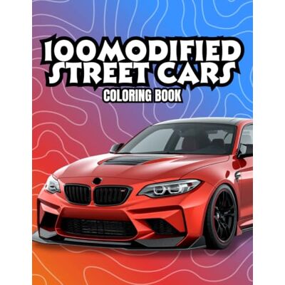 ART 100 Modified Street Cars Coloring Book: Featuring JDM Legends, Drift Cars, Euro Tuners, American Muscle Cars and Exotic Supercars ART 100 Modified Street Cars Coloring Book: Featuring JDM Legends, Drift Cars, Euro Tuners, American Muscle Cars and Exotic Supercars