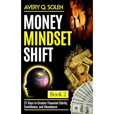 Avery Money Mindset Shift: 21 Days to Greater Financial Clarity, Confidence, and Abundance Avery Money Mindset Shift: 21 Days to Greater Financial Clarity, Confidence, and Abundance