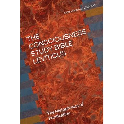 Norman THE CONSCIOUSNESS STUDY BIBLE LEVITICUS: The Metaphysics of Purification Norman THE CONSCIOUSNESS STUDY BIBLE LEVITICUS: The Metaphysics of Purification