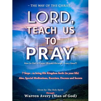 Avery LORD, TEACH US TO PRAY: How to get a prayer (break) through – Every-time?! Avery LORD, TEACH US TO PRAY: How to get a prayer (break) through – Every-time?!
