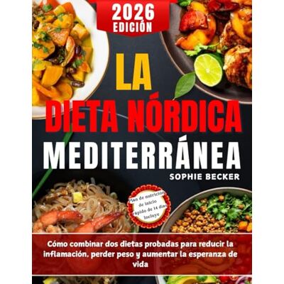 Becker La Dieta Nórdica Mediterránea (Edición en español de 2026): Cómo combinar dos dietas probadas para reducir la inflamación, perder peso y aumentar la esperanza de vida Becker La Dieta Nórdica Mediterránea (Edición en español de 2026): Cómo combinar dos dietas probadas para reducir la inflamación, perder peso y aumentar la esperanza de vida
