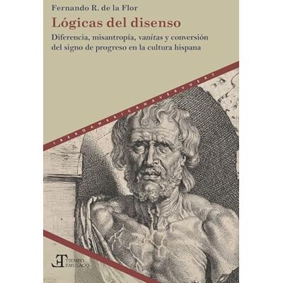 Rodriguez Lógicas del disenso : diferencia, misantropía, vanitas y conversión del signo de progreso en la cultura hispana: 100 Rodriguez Lógicas del disenso : diferencia, misantropía, vanitas y conversión del signo de progreso en la cultura hispana: 100