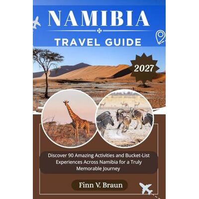 Braun NAMIBIA TRAVEL GUIDE: Discover 90 Amazing Activities and Bucket-List Experiences Across Namibia for a Truly Memorable Journey Braun NAMIBIA TRAVEL GUIDE: Discover 90 Amazing Activities and Bucket-List Experiences Across Namibia for a Truly Memorable Journey