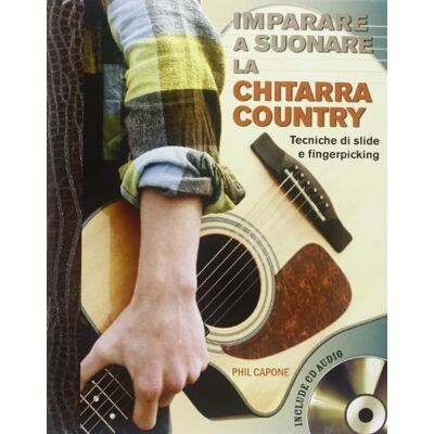Capone, Phil Imparare a suonare la chitarra country. Con CD Audio Capone, Phil Imparare a suonare la chitarra country. Con CD Audio