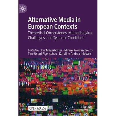 MACMILLAN Alternative Media in European Contexts: Theoretical Cornerstones, Methodological Challenges, and Systemic Conditions MACMILLAN Alternative Media in European Contexts: Theoretical Cornerstones, Methodological Challenges, and Systemic Conditions