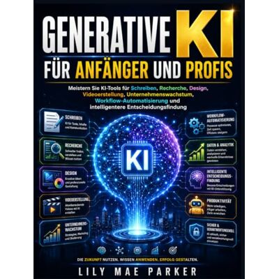 Parker Generative KI für Anfänger und Profis: Meistern Sie KI-Tools für Schreiben, Recherche, Design, Videoerstellung, Unternehmenswachstum, Workflow-Automatisierung und intelligentere Entscheidungsfindung Parker Generative KI für Anfänger und Profis: Meistern Sie KI-Tools für Schreiben, Recherche, Design, Videoerstellung, Unternehmenswachstum, Workflow-Automatisierung und intelligentere Entscheidungsfindung