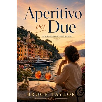 Taylor Aperitivo per due: Un romanzo della serie Portofino Taylor Aperitivo per due: Un romanzo della serie Portofino