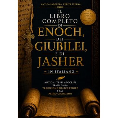 Anonymous Il Libro Completo di Enoch, dei Giubilei e di Jasher in Italiano: Antichi Testi Apocrifi Tratti Dalla Tradizione Biblica Etiope e dal Primo Giudaismo Anonymous Il Libro Completo di Enoch, dei Giubilei e di Jasher in Italiano: Antichi Testi Apocrifi Tratti Dalla Tradizione Biblica Etiope e dal Primo Giudaismo