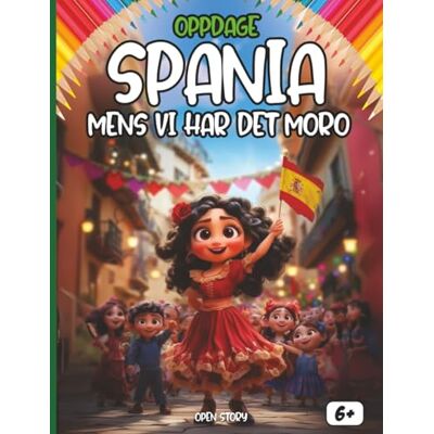 Open Story Oppdag Spania mens vi har det moro: En morsom og lærerik barnebok om Spanias historie, kultur, tradisjoner og legender Open Story Oppdag Spania mens vi har det moro: En morsom og lærerik barnebok om Spanias historie, kultur, tradisjoner og legender