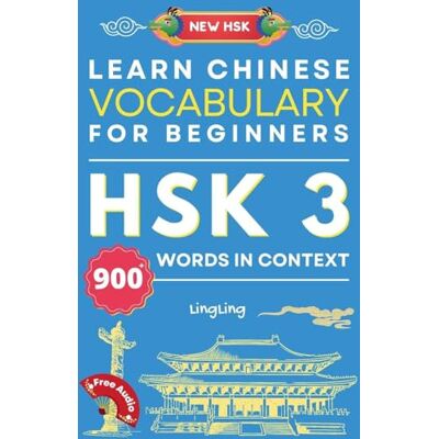 Ling, Ling Learn Chinese Vocabulary for Beginners: New HSK Level 3 Chinese Vocabulary Book (Free Audio) Master Over 900 Words in Context Ling, Ling Learn Chinese Vocabulary for Beginners: New HSK Level 3 Chinese Vocabulary Book (Free Audio) Master Over 900 Words in Context