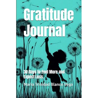 Blanco Gratitude Journal: 30 Days to Feel More and Expect Less. Blanco Gratitude Journal: 30 Days to Feel More and Expect Less.