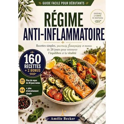 Becker RÉGIME ANTI-INFLAMMATOIRE: Dites adieu à l'inflammation, Sculptez votre silhouette en beauté, et Régalez-vous avec les Secrets des Saveurs Françaises Réinventées pour une Vitalité Éclatante Becker RÉGIME ANTI-INFLAMMATOIRE: Dites adieu à l'inflammation, Sculptez votre silhouette en beauté, et Régalez-vous avec les Secrets des Saveurs Françaises Réinventées pour une Vitalité Éclatante