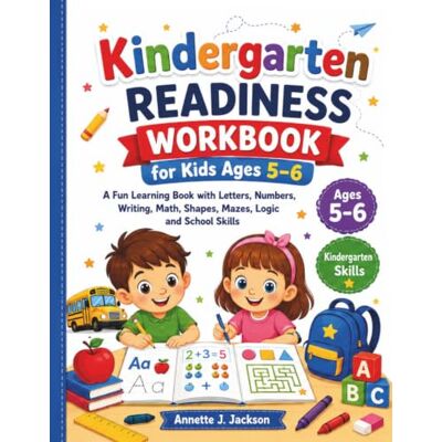 Jackson Kindergarten Readiness Workbook for Kids Ages 5–6: A Fun Learning Activity Book with Letters, Numbers, Writing, Math, Shapes, Mazes, Logic and School Skills Jackson Kindergarten Readiness Workbook for Kids Ages 5–6: A Fun Learning Activity Book with Letters, Numbers, Writing, Math, Shapes, Mazes, Logic and School Skills