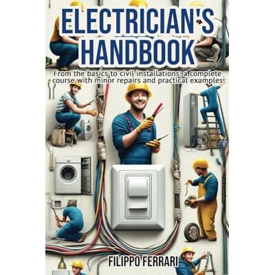 Acer Electrician's Handbook: The ideal companion for every technician: "From the basics to civil installations: a complete course with minor repairs and practical examples. Acer Electrician's Handbook: The ideal companion for every technician: "From the basics to civil installations: a complete course with minor repairs and practical examples.