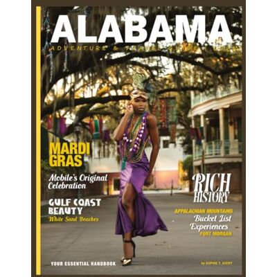 Avery ALABAMA ADVENTURE & TRAVEL GUIDE 2026:: Your Essential Handbook for Rich History, Unmissable Bucket List Experiences, Gulf Coast Beauty, Appalachian Mountains, Mardi Gras, and Fort Morgan Avery ALABAMA ADVENTURE & TRAVEL GUIDE 2026:: Your Essential Handbook for Rich History, Unmissable Bucket List Experiences, Gulf Coast Beauty, Appalachian Mountains, Mardi Gras, and Fort Morgan