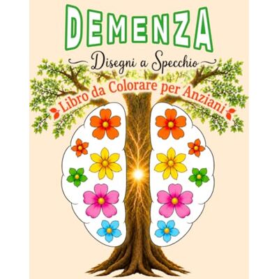 ART Libro da Colorare per la Demenza: Disegni Semplici a Specchio per Favorire Calma, Concentrazione e Stimolazione Cognitiva negli Anziani. ART Libro da Colorare per la Demenza: Disegni Semplici a Specchio per Favorire Calma, Concentrazione e Stimolazione Cognitiva negli Anziani.