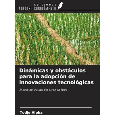 Alpha Dinámicas y obstáculos para la adopción de innovaciones tecnológicas: El caso del cultivo del arroz en Togo Alpha Dinámicas y obstáculos para la adopción de innovaciones tecnológicas: El caso del cultivo del arroz en Togo