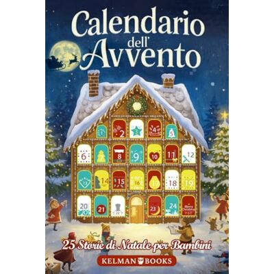 Book, Kelman Calendario dell’Avvento: Libro per Bambini con 25 Racconti Natalizi Illustrati a Colori per Tutta la Famiglia, Storie Magiche da Leggere Insieme in Attesa del Natale Book, Kelman Calendario dell’Avvento: Libro per Bambini con 25 Racconti Natalizi Illustrati a Colori per Tutta la Famiglia, Storie Magiche da Leggere Insieme in Attesa del Natale