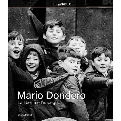 SILVANA Mario Dondero. La libertà e impegno. Ediz. illustrata SILVANA Mario Dondero. La libertà e impegno. Ediz. illustrata