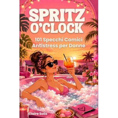 Solis SPRITZ O’CLOCK: 101 Specchi Comici Antistress per Ridere, Staccare e Concederti Finalmente un Momento Tutto Tuo Senza Sensi di Colpa Il Regalo Perfetto per Mamme, Amiche e Colleghe Solis SPRITZ O’CLOCK: 101 Specchi Comici Antistress per Ridere, Staccare e Concederti Finalmente un Momento Tutto Tuo Senza Sensi di Colpa Il Regalo Perfetto per Mamme, Amiche e Colleghe