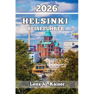 Kaiser HELSINKI REISEFÜHRER: Insidertipps, lokale Geheimnisse und Reiserouten für einen unvergesslichen ersten Besuch Kaiser HELSINKI REISEFÜHRER: Insidertipps, lokale Geheimnisse und Reiserouten für einen unvergesslichen ersten Besuch