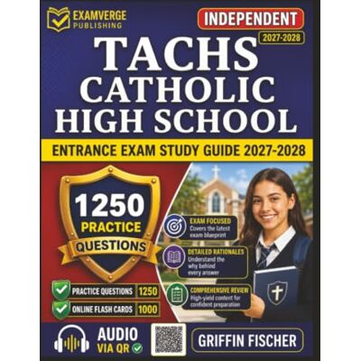 Griffin Independent TACHS Catholic High School Entrance Exam Study Guide 2027: 1250 Practice Questions with Detailed Explanations Griffin Independent TACHS Catholic High School Entrance Exam Study Guide 2027: 1250 Practice Questions with Detailed Explanations