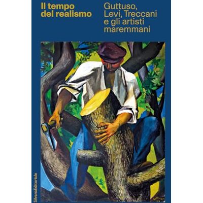 Silvana Il tempo del realismo. Guttuso, Levi, Treccani e gli artisti maremmani. Ediz. illustrata Silvana Il tempo del realismo. Guttuso, Levi, Treccani e gli artisti maremmani. Ediz. illustrata