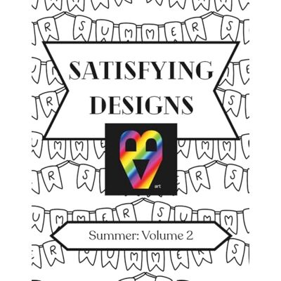ART Satisfying Designs: Summer: Volume 2 ART Satisfying Designs: Summer: Volume 2