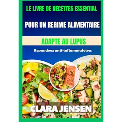 Jensen Le livre de recettes essentiel pour un régime alimentaire adapté au lupus: Repas doux anti-inflammatoires Jensen Le livre de recettes essentiel pour un régime alimentaire adapté au lupus: Repas doux anti-inflammatoires