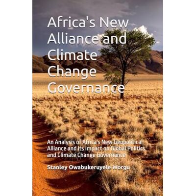 Stanley Africa's New Alliance and Climate Change Governance: An Analysis of Africa's New Geopolitical Alliance and Its Impact on Global Politics and Climate Change Governance Stanley Africa's New Alliance and Climate Change Governance: An Analysis of Africa's New Geopolitical Alliance and Its Impact on Global Politics and Climate Change Governance