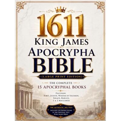 Anonymous 1611 King James Apocrypha Bible Illustrated (Large Print): The Complete 15 Books Featuring Tobit, Judith, Wisdom of Solomon, Sirach, Baruch, 1 & 2 Maccabees Anonymous 1611 King James Apocrypha Bible Illustrated (Large Print): The Complete 15 Books Featuring Tobit, Judith, Wisdom of Solomon, Sirach, Baruch, 1 & 2 Maccabees