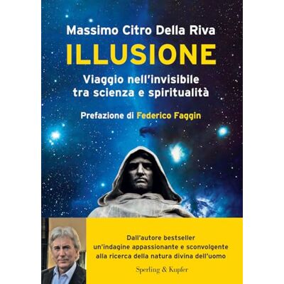 Citro Della Riva Massimo Illusione. Viaggio nell'invisibile tra scienza e spiritualità Citro Della Riva Massimo Illusione. Viaggio nell'invisibile tra scienza e spiritualità