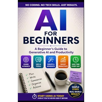 Philips AI For Beginners: A Practical Guide to Generative AI, Productivity, and Using AI with Confidence: 1 Philips AI For Beginners: A Practical Guide to Generative AI, Productivity, and Using AI with Confidence: 1