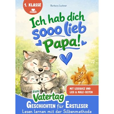 MAG Ich hab dich SOOO lieb, Papa!: Geschichten für Erstleser zum Vatertag Lesen lernen mit der Silbenmethode mit Lese-Quiz und Lies & Male-Seiten MAG Ich hab dich SOOO lieb, Papa!: Geschichten für Erstleser zum Vatertag Lesen lernen mit der Silbenmethode mit Lese-Quiz und Lies & Male-Seiten