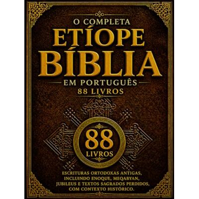 Anonymous A Bíblia Etíope Completa em Português (88 livros): Escrituras Ortodoxas Antigas, incluindo Enoque, Meqabyan, Jubileus e textos sagrados perdidos, com contexto histórico Anonymous A Bíblia Etíope Completa em Português (88 livros): Escrituras Ortodoxas Antigas, incluindo Enoque, Meqabyan, Jubileus e textos sagrados perdidos, com contexto histórico