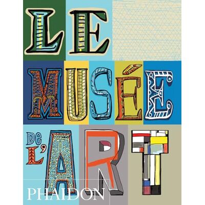 Phaidon Le musée de l'art: 0000 Phaidon Le musée de l'art: 0000