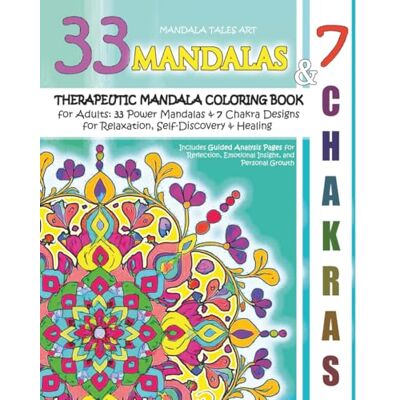 ART Therapeutic Mandala Coloring Book for Adults: 33 Power Mandalas & 7 Chakra Designs for Relaxation, Self-Discovery & Healing: Includes Guided Analysis ... Emotional Insight, and Personal Growth ART Therapeutic Mandala Coloring Book for Adults: 33 Power Mandalas & 7 Chakra Designs for Relaxation, Self-Discovery & Healing: Includes Guided Analysis ... Emotional Insight, and Personal Growth