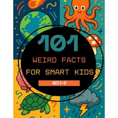 Creative 101 Weird Facts for Smart Kids: Fun, Mind-Blowing Facts About Animals, Space, the Human Body, and the World for Curious Kids Ages 5–12 Creative 101 Weird Facts for Smart Kids: Fun, Mind-Blowing Facts About Animals, Space, the Human Body, and the World for Curious Kids Ages 5–12
