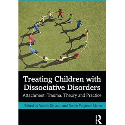 Routledge Treating Children with Dissociative Disorders: Attachment, Trauma, Theory and Practice Routledge Treating Children with Dissociative Disorders: Attachment, Trauma, Theory and Practice