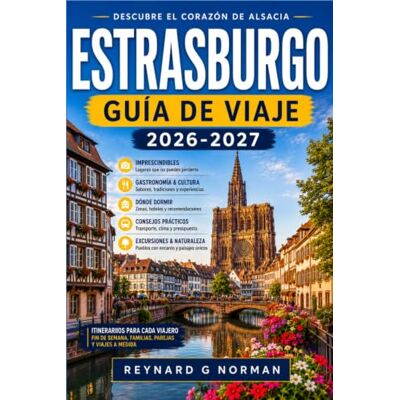 Norman ESTRASBURGO GUÍA DE VIAJE 2026-2027: Guía del viajero para la capital de Alsacia, sus mercados y su ruta del vino. Norman ESTRASBURGO GUÍA DE VIAJE 2026-2027: Guía del viajero para la capital de Alsacia, sus mercados y su ruta del vino.