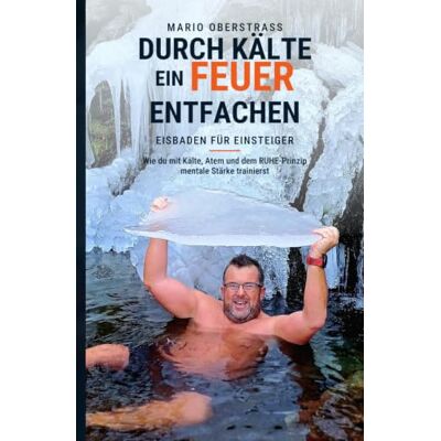 MAG Durch Kälte ein Feuer entfachen: Eisbaden für Einsteiger wie du mit Kälte, Atem und dem RUHE-Prinzip mentale Stärke trainierst MAG Durch Kälte ein Feuer entfachen: Eisbaden für Einsteiger wie du mit Kälte, Atem und dem RUHE-Prinzip mentale Stärke trainierst